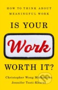 Kniha: Is Your Work Worth It? (Christopher Michaelson a Jennifer Tosti-Kharas). Public Affairs, 2024