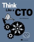 Kniha: Think Like a CTO (Alan Williamson). Manning Publications, 2023