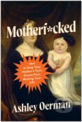 Kniha: Motherf*cked (Ashley Oerman). BenBella Books, 2026