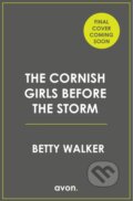 Kniha: The Cornish Girls Before the Storm (Betty Walker). Avon, 2026