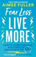 Kniha: Fear Less Live More (Aimee Fuller). Aster, 2023