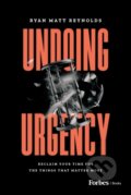 Kniha: Undoing Urgency (Ryan Matt Reynolds). Forbes, 2025