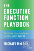 Kniha: The Executive Function Playbook: Building Independ ence in Kids with ADHD (Michael McLeod). Jossey Bass, 2026