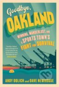 Kniha: Goodbye, Oakland (Andy Dolich a Dave Newhouse). Triumph Books, 2023