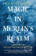 Kniha: Magic in Merlin's Realm (Francis Young). Cambridge University Press, 2022