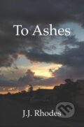 Kniha: To Ashes (J J Rhodes). Independently Published, 2022