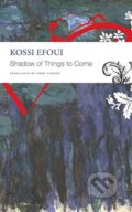 Kniha: Shadow of Things to Come (Kossi Efoui). Seagull Books London Ltd, 2021