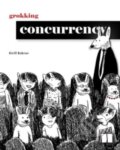 Kniha: Grokking Concurrency (Kirill Bobrov). Manning Publications, 2024