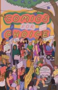Kniha: Comics for Choice (Hazel Newlevant, Whit Taylor a O.K. Fox). , 2023