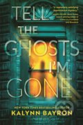 Kniha: Tell the Ghosts I'm Gone (Kalynn Bayron). Bloomsbury, 2026