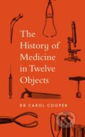 Kniha: The History of Medicine in Twelve Objects (Carol Cooper). Aurum, 2024