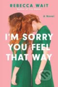 Kniha: I'm Sorry You Feel That Way (Rebecca Wait). Harper Perennial, 2026