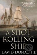 Kniha: A Shot Rolling Ship (David Donachie). , 2022