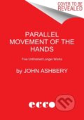 Kniha: Parallel Movement of the Hands (John Ashbery). Ecco, 2022