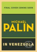 Kniha: Michael Palin in Venezuela (Michael Palin). Hutchinson, 2025