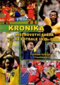 Kronika mistrovství světa ve fotbale 1930 - 2006 - František Vyhlídal, František Kříž, Miloš Vognar - M&V, 2006