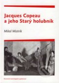 Jacques Copeau a jeho Starý holubník - Miloš Mistrík, 2006