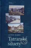 Tatranské siluety - Anton Marec, Vydavateľstvo Matice slovenskej, 2007