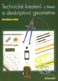 Technické kreslení a deskriptivní geometrie - Josef Švercl, Scientia, 2003