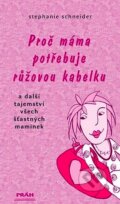 Proč máma potřebuje ružovou kabelku - Stephanie Schneiderová, Práh, 2007