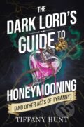 Kniha: Dark Lord's Guide to Honeymooning (and Other Acts of Tyranny) (Tiffany Hunt). , 2026