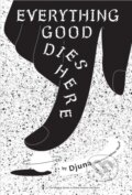 Kniha: Everything Good Dies Here (Djuna). , 2024