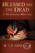 Kniha: Blessed are the Dead (C.B. Hanley). The History Press, 2023