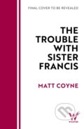 Kniha: The Trouble with Sister Francis (Matt Coyne). Wildfire, 2026