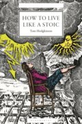 Kniha: How to Live Like a Stoic (Tom Hodgkinson). Bloomsbury, 2026