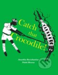 Kniha: Catch that Crocodile - PB (Anuskha Ravishankar & Pul). Tara Books, 2017