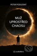 Kniha: Muž uprostřed chaosu (Peter Podlesný). Audiolibrix, 2026