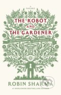 Kniha: The Robot and The Gardener (Robin Sharma). Ebury Publishing, 2027