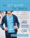Kniha: The Grit Guide for Teens (Caren, PhD a PhD Baruch-Feldman). New Harbinger Publications, 2017