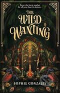 Kniha: This Wild Wanting (Sophie Gonzales). Hachette Childrens Group, 2026