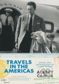 Kniha: Travels in the Americas – Notes and Impressions of a New World (Albert Camus a Alice Kaplan). University of Chicago, 2025