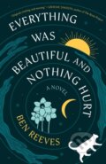 Kniha: Everything Was Beautiful and Nothing Hurt (Ben Reeves). , 2026