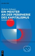 Kniha: Ein Meister an Der Peripherie Des Kapitalismus (Roberto Schwarz a Laura Rivas Gagliardi). De Gruyter, 2023