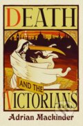 Kniha: Death and the Victorians (Adrian Mackinder). Pen & Sword History, 2024