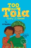 Kniha: Too Small Tola Makes It Count (Atinuke). Walker books, 2023
