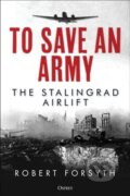 Kniha: To Save An Army (Robert Forsyth). Osprey Publishing, 2022