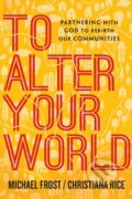 Kniha: To Alter Your World (Christiana Rice a Michael Frost). Inter-Varsity, 2017
