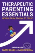 Kniha: Therapeutic Parenting Essentials (Jane Mitchell, Sarah Naish a Sarah Dillon). Jessica Kingsley, 2019