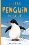Kniha: Little Penguin Rescue (Rachel Delahaye). Little Tiger, 2019