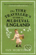 The Time Traveller&#039;s Guide to Medieval England - Ian Mortimer, Vintage, 2009