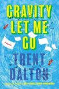 Kniha: Gravity Let Me Go (Trent Dalton). Harper Perennial, 2026