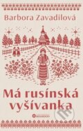 Kniha: Má rusínská vyšívanka (Barbora Zavadilová). Bourdon, 2026