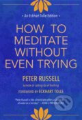 Kniha: How to Meditate Without Even Trying (Peter Russell). New World Library, 2026