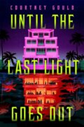 Kniha: Until the Last Light Goes Out (Courtney Gould). MacMillan, 2026