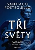 Kniha: Tři světy - Caesar dobývá Galii (Santiago Posteguillo). Bourdon, 2026