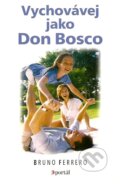 Vychovávej jako Don Bosco - Bruno Ferrero, 2007